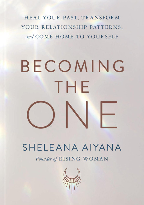 Becoming the One: Heal Your Past, Transform Your Relationship Patterns,