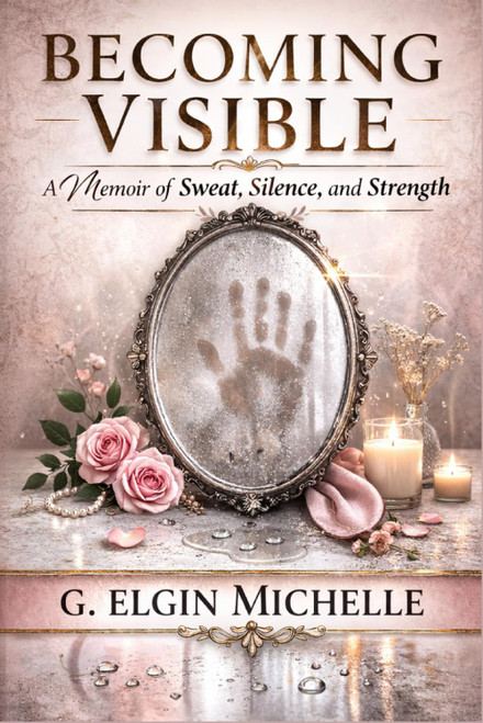 BECOMING VISIBLE: A Memoir of Sweat, Silence, and Strength