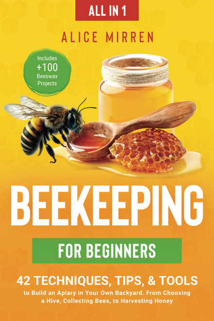 Beekeeping for Beginners [All-in-1]: 42 Techniques