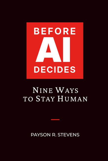 BEFORE AI DECIDES: Nine Ways to Stay Human