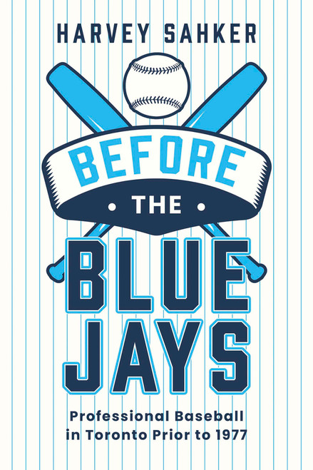 Before the Blue Jays: Professional Baseball in Toronto Prior to 1977