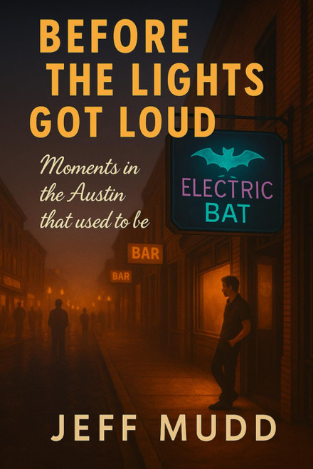 Before the Lights Got Loud: Memories of the Austin that used to be
