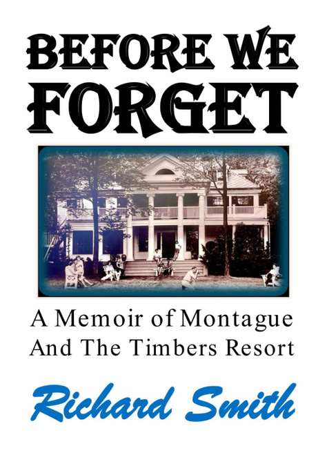 Before We Forget: A Memoir of Montague and The Timbers Resort