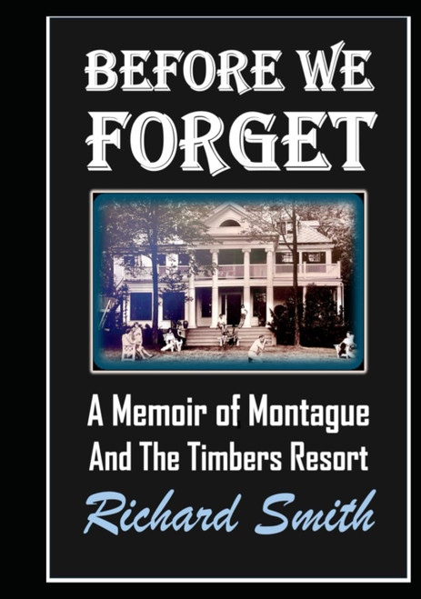 Before We Forget: A Memoir of Montague and The Timbers Resort