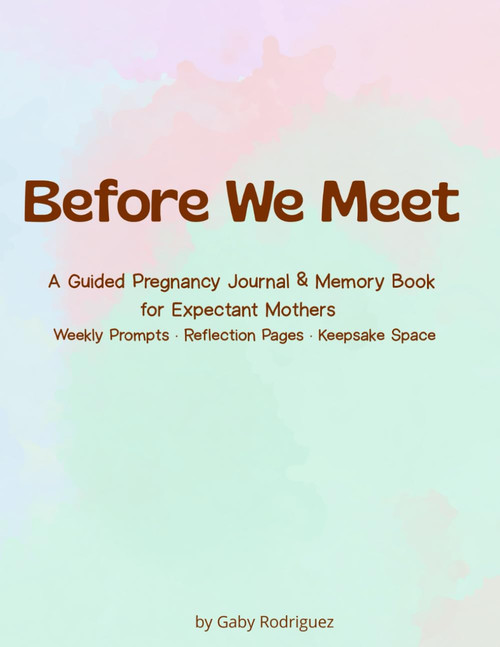 Before We Meet: A Guided Pregnancy Journal & Memory Book for Expectant