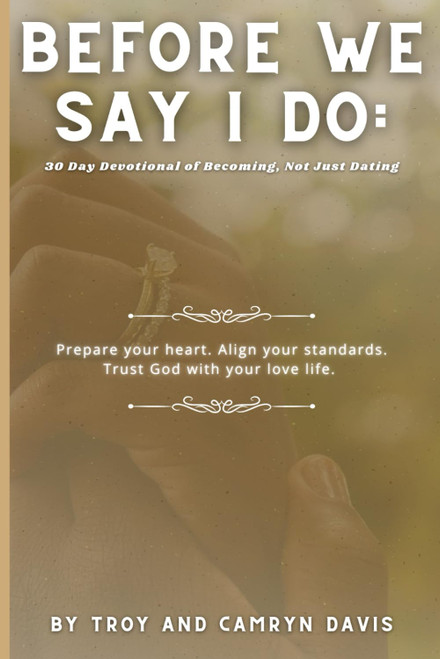 Before We Say I Do: 30 Day Devotional of Becoming, Not Just Dating