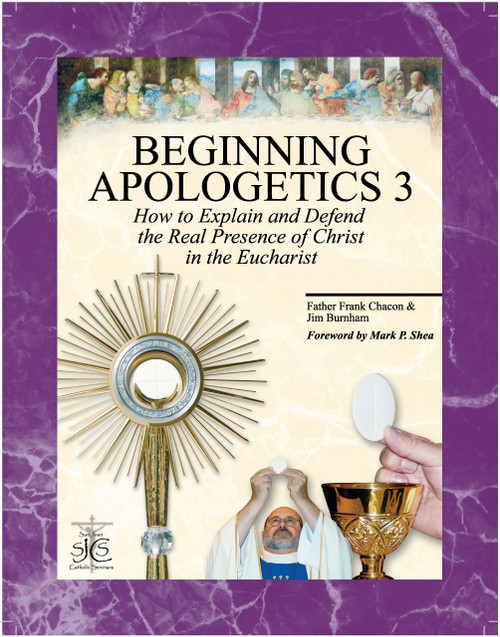 Beginning Apologetics 3: How to Explain & Defend the Real Presence of