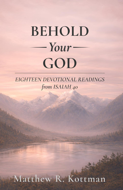 Behold Your God: Eighteen Devotional Readings from Isaiah 40