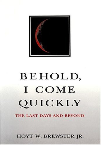 Behold, I Come Quickly: The Last Days and Beyond