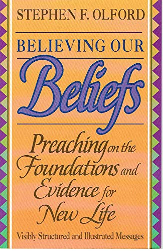 Believing Our Beliefs: Preaching on the Foundations and Evidence for New