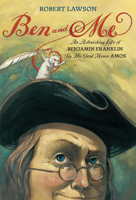 Ben and Me: An Astonishing Life of Benjamin Franklin by His Good Mouse