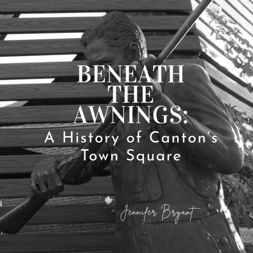 Beneath the Awnings: A History of Canton's Town Square