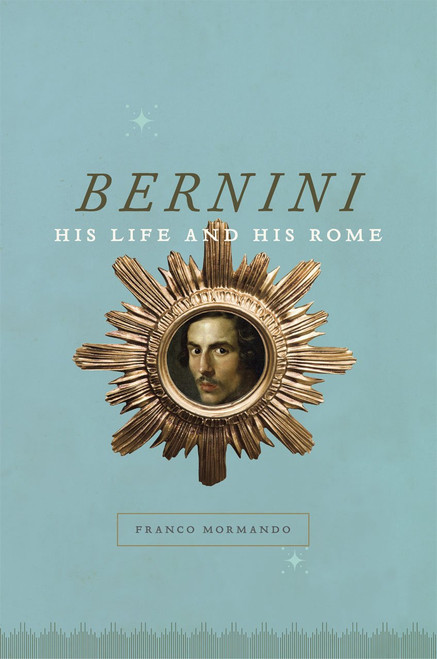 Bernini: His Life and His Rome