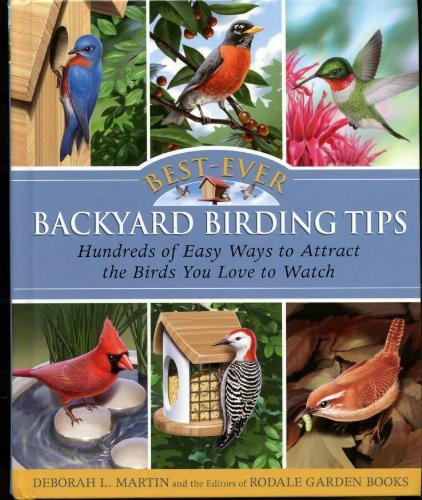 Best-Ever Backyard Birding Tips: Hundreds of Easy Ways to Attract the