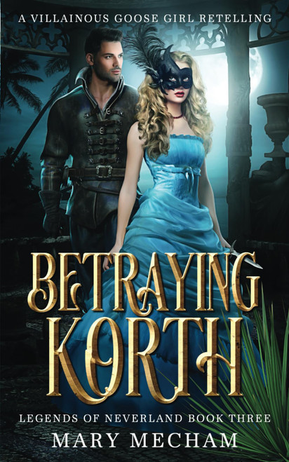 Betraying Korth: A Villainous Goose Girl Retelling