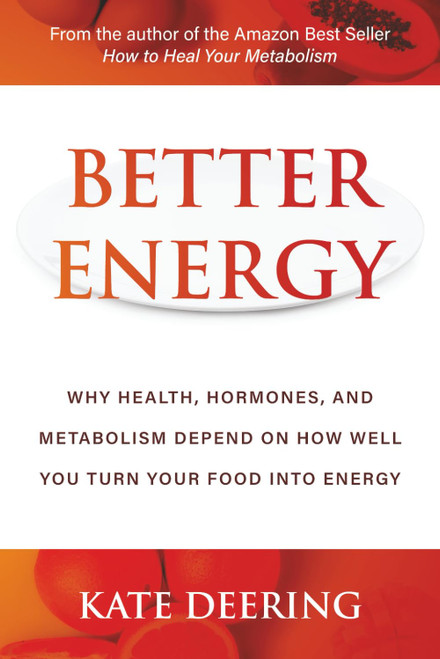 Better Energy: Why Health, Hormones, and Metabolism Depend on How Well