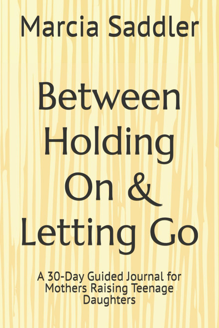 Between Holding On & Letting Go: A 30-Day Guided Journal for Mothers