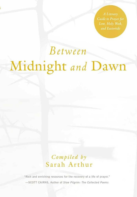 Between Midnight and Dawn: A Literary Guide to Prayer for Lent