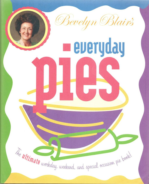 Bevelyn Blair's Everyday Pies: The Ultimate Workday