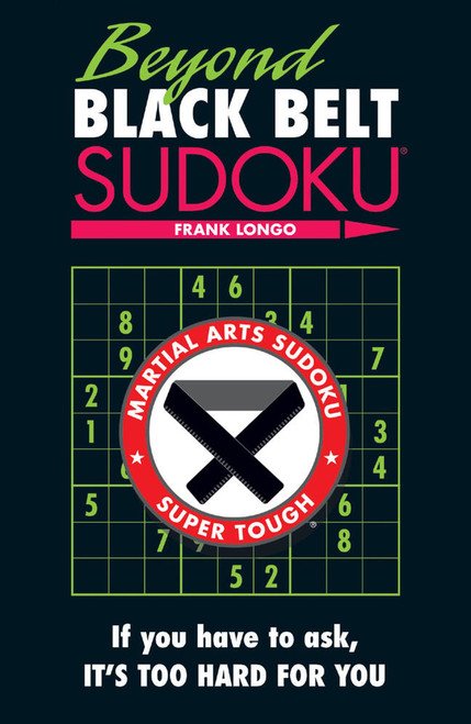 Beyond Black Belt Sudoku: If you have to ask, it's too hard for you