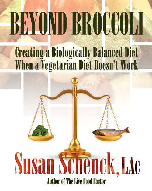 Beyond Broccoli, Creating a Biologically Balanced Diet When a Vegetarian