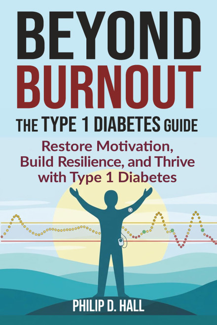 Beyond Burnout: The Type 1 Diabetes Guide: Restore Motivation