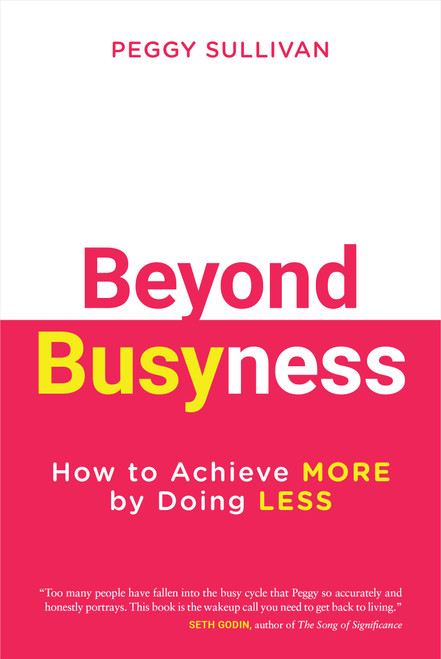Beyond Busyness: How to Achieve More by Doing Less