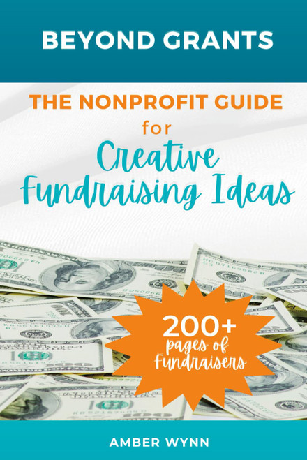 Beyond Grants: the Nonprofit Guide for Creative Fundraising Ideas: Over