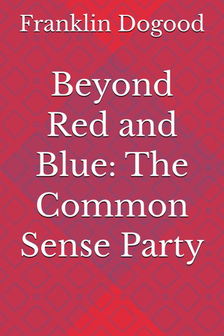 Beyond Red and Blue: The Common Sense Party