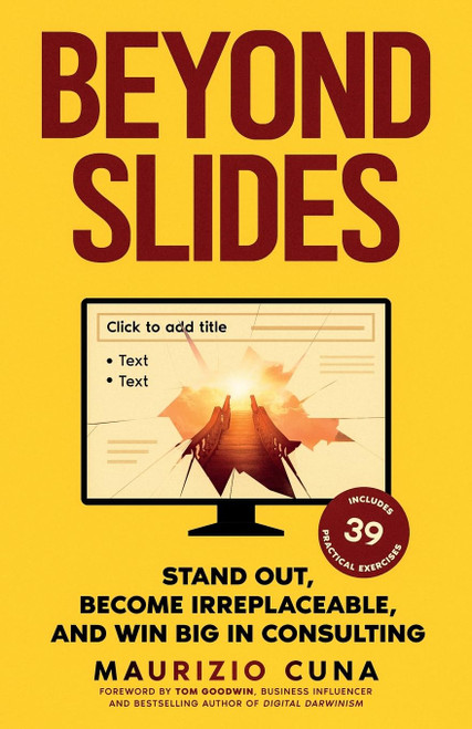 Beyond Slides: Stand out, become irreplaceable, and win big in