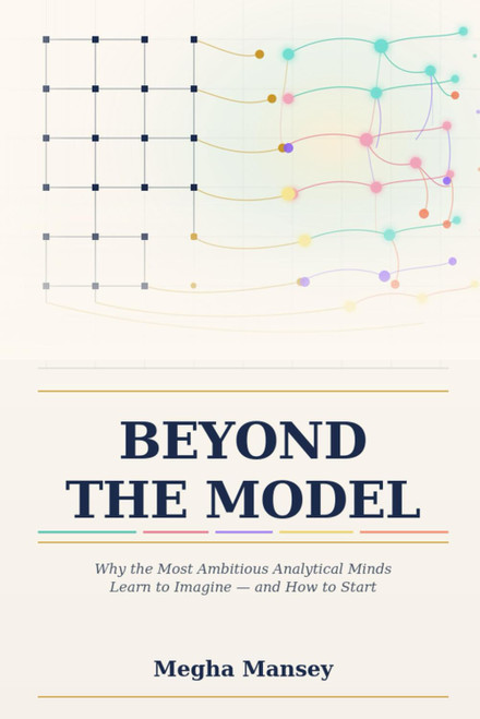 Beyond the Model: Why the Most Ambitious Analytical Minds Learn to Imagine