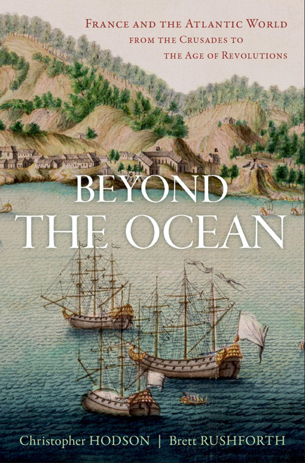 Beyond the Ocean: France and the Atlantic World from the Crusades to the