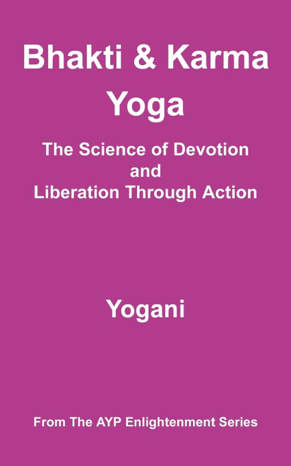 Bhakti & Karma Yoga - The Science of Devotion and Liberation Through