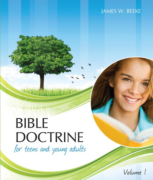 Bible Doctrine for Teens and Young Adults, Vol. 1 by James W. Beeke