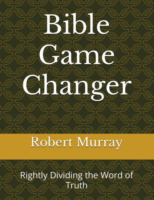 Bible Game Changer: Rightly Dividing the Word of Truth