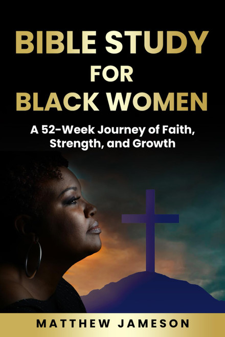 Bible Study For Black Women: A 52-Week Journey Of Faith