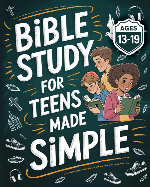 Bible Study For Teens Made Simple: Deepen Your Faith