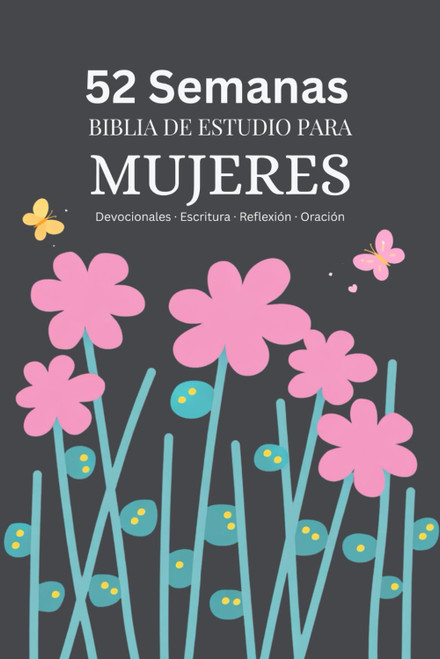 biblia de estudio para mujeres: 52 semanas de fe, reflexión y oración (Spanish Edition)