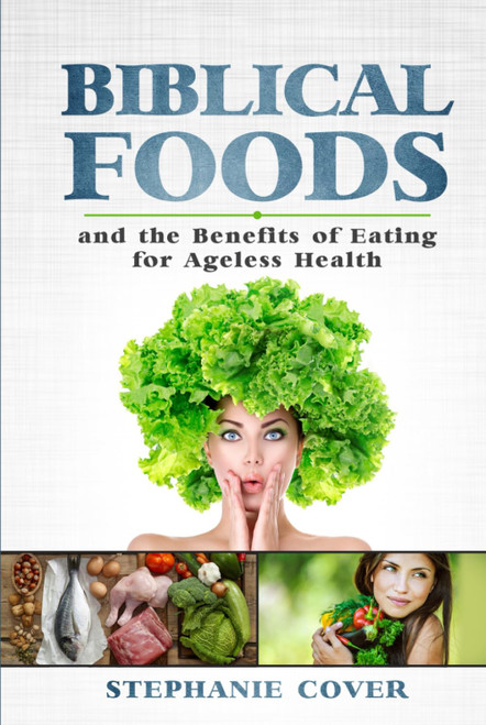 Biblical Foods and the Benefits of Eating for Ageless Health