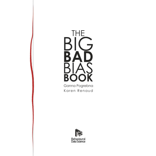 Big Bad Bias Book: A Field Guide to Over 200 Cognitive Biases That Shape