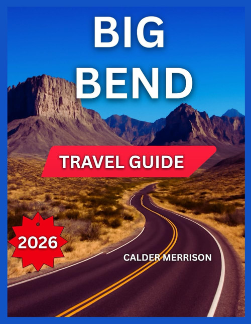 BIG BEND NATIONAL PARK TRAVEL GUIDE 2026: Nearby Towns