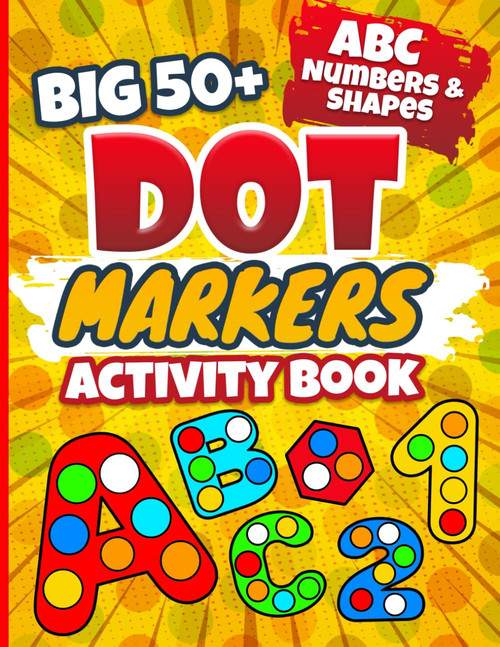 Big Dot Marker Activity Book: 50+ Easy Guided Dots with ABC Numbers and
