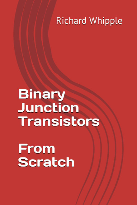 Binary Junction Transistors - From Scratch (From Scratch Series)