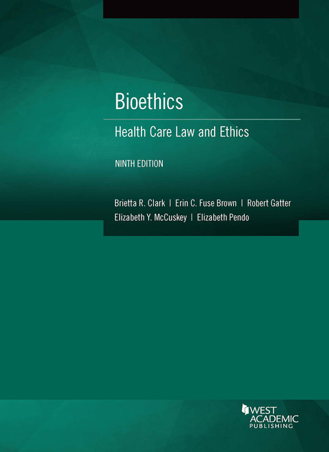 Bioethics: Health Care Law and Ethics (American Casebook Series)