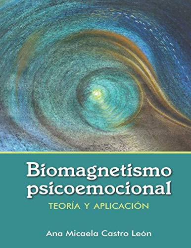 Biomagnetismo Psicoemocional: Teoría de biomagnetismo psicoemocional y guía de aplicación