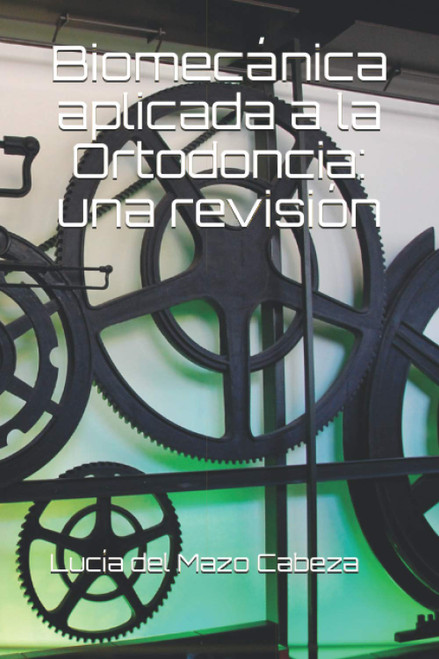 Biomecánica aplicada a la Ortodoncia: una revisión (Spanish Edition)