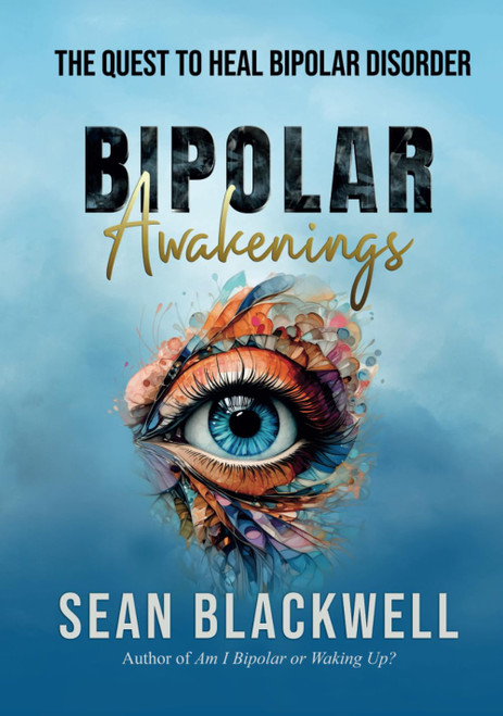 Bipolar Awakenings: The Quest to Heal Bipolar Disorder