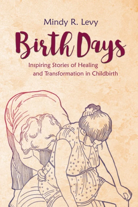 Birth Days: Inspiring Stories of Healing and Transformation in Childbirth
