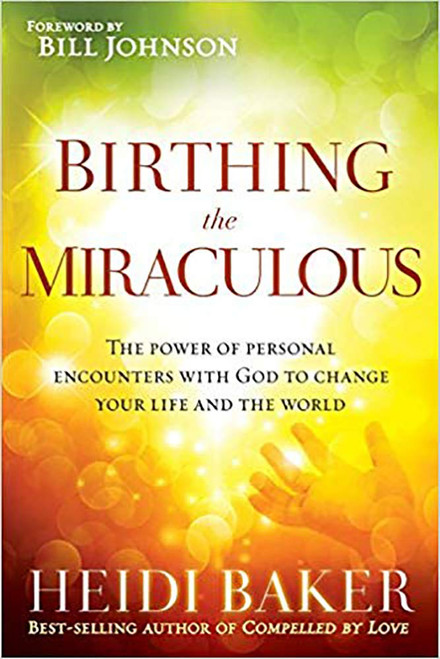 Birthing the Miraculous: The Power of Personal Encounters with God to