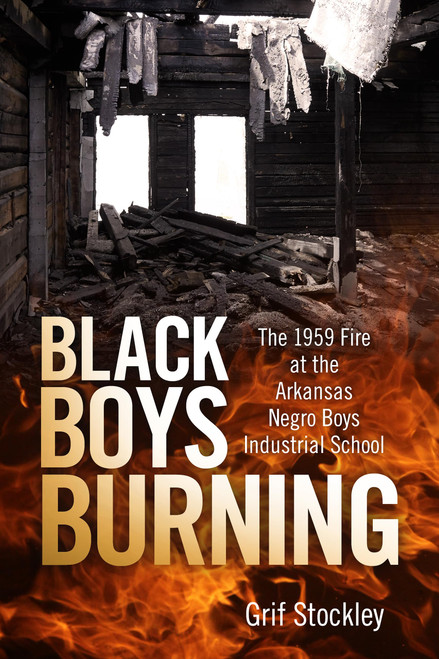 Black Boys Burning: The 1959 Fire at the Arkansas Negro Boys Industrial